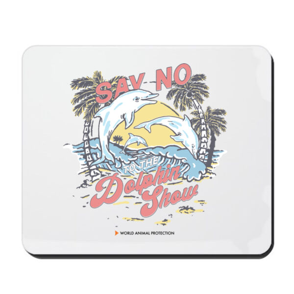 Mouse pad: Say No To The Dolphin Show Thumbnail